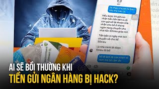 Gửi tiền ngân hàng bị hack ai sẽ bồi thường  Vấn đề kinh tế [upl. by Novaj]