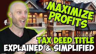 Tax Deed Title Explained amp Simplified  Maximize Profits [upl. by Mordy]