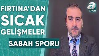 Trabzonsporda Yaşanan Son Gelişmeleri Yunus Emre Sel Sabah Sporunda Değerlendirdi  A Spor [upl. by Myrtice]