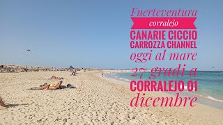 Fuerteventura corralejo Canarie Ciccio carrozza Channel oggi al mare 27 gradi a corralejo 01dicemb [upl. by Carmencita]