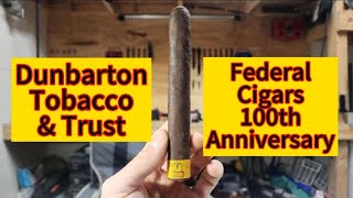 Dunbarton Tobacco amp Trust Federal Cigars 100th Anniversary Review [upl. by Cohbert102]