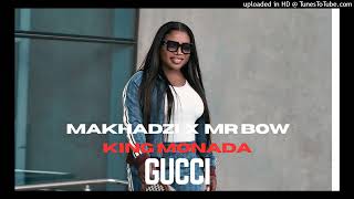 Makhadzi X MR Bow amp King Monada GUCCI [upl. by Aihppa]