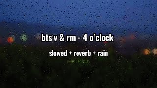 BTS 방탄소년단 V RM  4 O’Clock slowed  reverb  rain  lyrics [upl. by Leinoto]