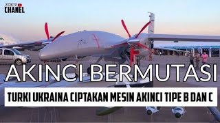 MAKIN KUAT  TURKI UKRAINA CIPTAKAN MESIN DRONE SERANG AKINCI TIPE B AL450 DAN C PD222 TAI [upl. by Wehtta]