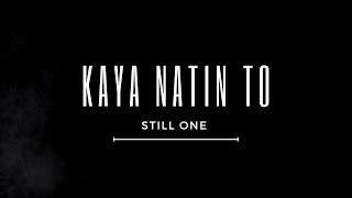 Kaya Natin To  Still One Lyrics [upl. by Ardnala]