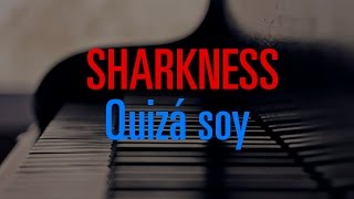 Sharkness  Quizá soy [upl. by Sacci]