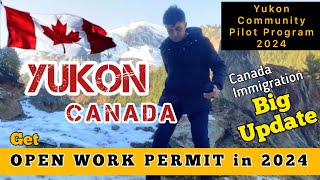 Get Canada OPEN WORK PERMIT in 2024 via Yukon Community Pilot Program and IMP [upl. by Enram]