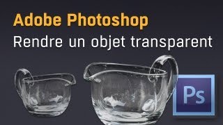 Rendre un objet transparent avec Adobe Photoshop [upl. by Ardni]