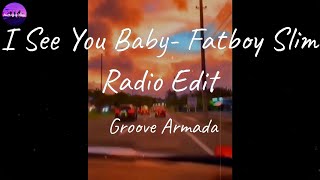 Groove Armada  I See You Baby Fatboy Slim Radio Edit Lyric Video [upl. by Marten333]