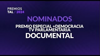 Nominados PREMIO ESPECIAL  DEMOCRACIA TV PARLAMENTARIA DOCUMENTAL  PremiosTAL2024 [upl. by Sender699]