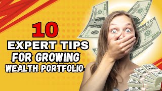 10 Expert Tips for Growing Your Wealth Portfolio  Smart Investment Strategies [upl. by Berkeley]