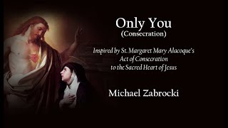 Only You Consecration  New Hymn of Consecration to the Sacred Heart of Jesus [upl. by Croft833]