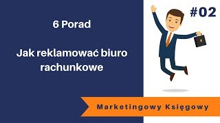 02 Marketingowy Księgowy Jak reklamować biuro rachunkowe  6 porad [upl. by Brit]