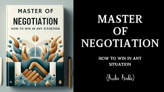 Master of Negotiation How to Win in Any Situation [upl. by Bainter596]