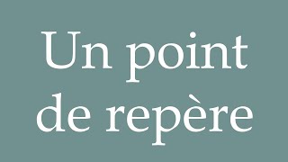 How to Pronounce Un point de repère A point of reference Correctly in French [upl. by Jarrod]