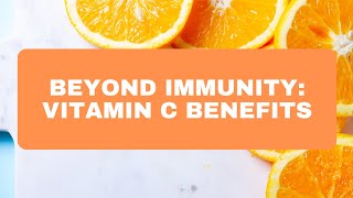 Beyond Immunity Vitamin C Benefits [upl. by Lanctot]