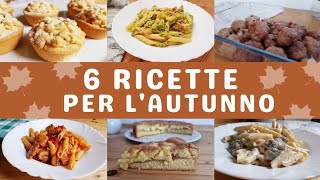 6 Ricette Autunnali Imperdibili Facili Veloci e Super Gustose [upl. by Nayar]