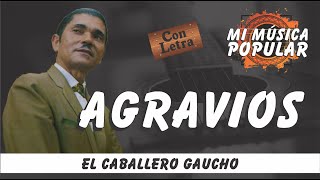 Agravios  El Caballero Gaucho  Con Letra Video Lyric [upl. by Valerian409]