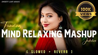 Mind Relaxing Mashup  Mind Fresh Lofi Song  Arijit Singh Mashup [upl. by Seditsira865]