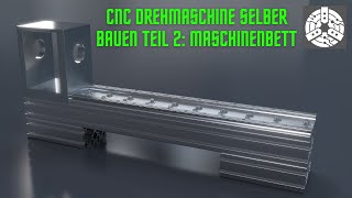 CNC Drehmaschine selber bauen Teil 2  Maschinenbett [upl. by Schacker]