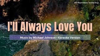 Ill Always Love You  Michael Johnson  Karaoke Version [upl. by Lebezej910]