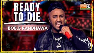 Ready To Die  BobB Randhawa  MTV Hustle 03 REPRESENT [upl. by Colan954]