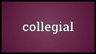 Collegial Meaning [upl. by Penelopa]