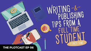 The Plotcast EP 06  Writing amp Publishing Tips from a FullTime Student with Tokyo Yume [upl. by Solrak]