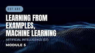 Learning from Examples Introduction to ML  CST401  AI MODULE 5  KTU  Anna Thomas  SJCET [upl. by Byrn]