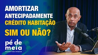 Pé de Meia  Poupar para Investir  Vale a pena amortizar crédito à habitação [upl. by Monroy]