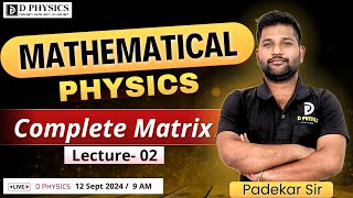 Mathematical Physics  Complete Matrix  Lec 02  Padekar Sir  D PHYSICS [upl. by Eelam]