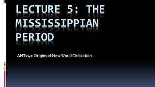 Lecture 05 – The Mississippian Period [upl. by Zorine]