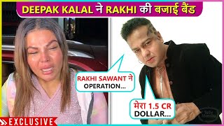 Mere 15 CroreRakhi Sawants Fake Husband Deepak Kalal SLAMS Her Secret Operation  Exclusive [upl. by Asin]