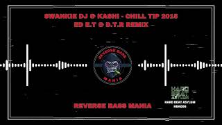 Swankie DJ amp Kashi  Chill Tip 2015 Ed ET amp DTR Remix [upl. by Pain90]