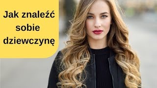 Jak znalezc sobie dziewczyne [upl. by Lliw]