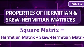 PROPERTIES OF HERMITIAN AND SKEW HERMITIAN MATRICES  PART 4 [upl. by Sofko939]