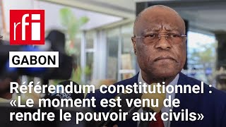 Référendum constitutionnel au Gabon  « Le moment est venu de rendre le pouvoir aux civils » [upl. by Erek981]