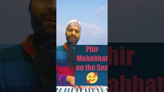 Phir Mohabbat in sea Mystic Mannyphirmohabbatcover ytshorts shortsvideoshortsfeed arijitsingh [upl. by Thibaut301]