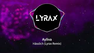 Ayliva  Hässlich Lyrax Remix [upl. by Aener421]