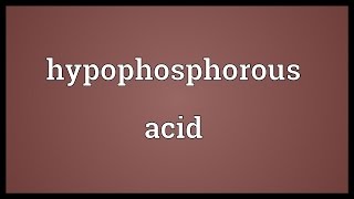 Hypophosphorous acid Meaning [upl. by Pawsner]