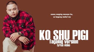 Masaya ka sana  Still One Ko shu pigi tagalog version Lyrics Video [upl. by Lairbag]