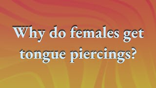 Why do females get tongue piercings [upl. by Krongold]