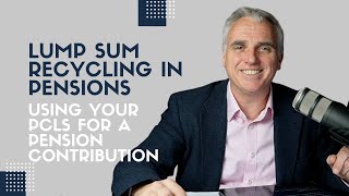 Lump sum recycling in pensions – using your PCLS for a pension contribution [upl. by Reggy]