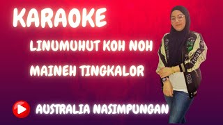 KARAOKE LINUMUHUT KOH NOH  MAINEH TINGKALOR  OFFICIAL [upl. by Eydie]