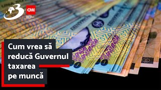 Cum vrea să reducă Guvernul taxarea pe muncă [upl. by Enilrad125]