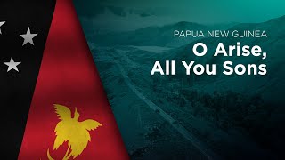 National Anthem of Papua New Guinea  O Arise All You Sons [upl. by Lessur]