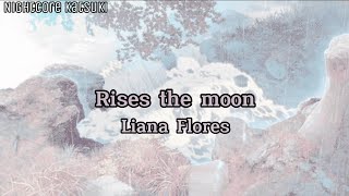 Rises the moonLiana Flores nightcorespeed up lyricstradução [upl. by Yelnikcm]