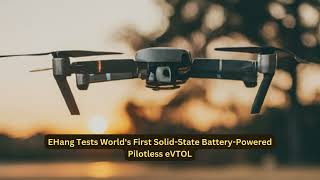 EHang Tests Worlds First Solid State Battery Powered Pilotless eVTOL [upl. by Spindell60]