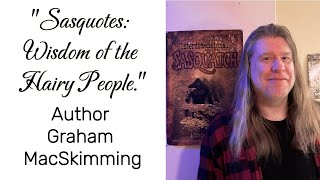 quotSasquotes The Wisdom of the Hairy Peoplequot Author and Bigfoot experiencer Graham MacSkimming [upl. by Irtimed]