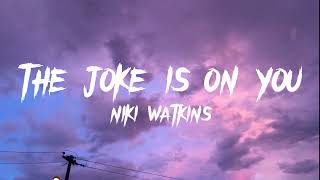 The Joke Is On YouNiki Watkins Lyrics [upl. by Aihsened33]